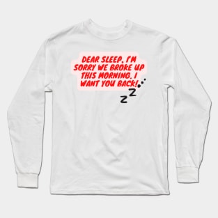 Dear Sleep, I'm Sorry - Text Long Sleeve T-Shirt